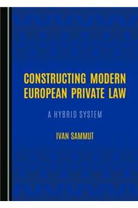 Constructing Modern European Private Law: A Hybrid System