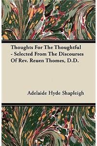Thoughts For The Thoughtful - Selected From The Discourses Of Rev. Reuen Thomes, D.D.