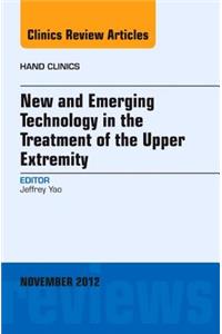 New and Emerging Technology in Treatment of the Upper Extremity, an Issue of Hand Clinics