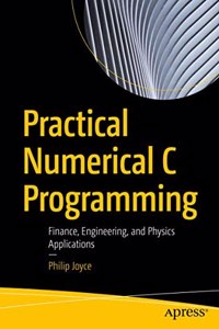 Practical Numerical C Programming Finance, Engineering, And Physics Applications