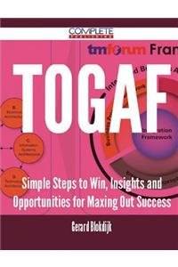 TOGAF - Simple Steps to Win, Insights and Opportunities for Maxing Out Success