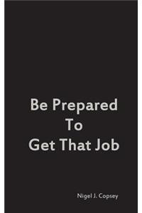 Be Prepared To Get That Job