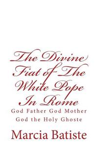 Divine Fiat of The White Pope In Rome