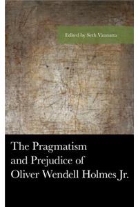 Pragmatism and Prejudice of Oliver Wendell Holmes Jr.