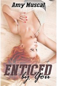 Enticed By You