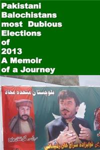 Pakistani Balochistans most Dubious Elections of 2013-A Memoir of a Journey