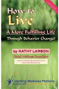 How to Live A More Fulfilling Life: Through Behavior Change