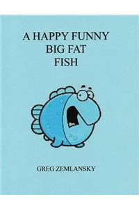 Happy Funny Big Fat Fish