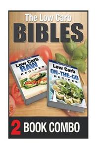 Low Carb On-The-Go Recipes and Low Carb Raw Recipes: 2 Book Combo