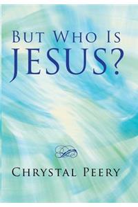 But Who Is Jesus?