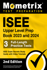 ISEE Upper Level Prep Book 2023 and 2024 - 3 Full-Length Practice Tests, ISEE Exam Secrets Study Guide with Video Tutorials