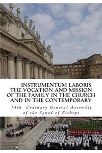 Instrumentum Laboris: The Vocation and Mission of the Family in the Church and in the Contemporary World: The Vocation and Mission of the Family in the Church and in the Contemporary World