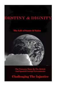 Destiny & Dignity. the Life of Samir Al Yatim: Fighting the Injustice