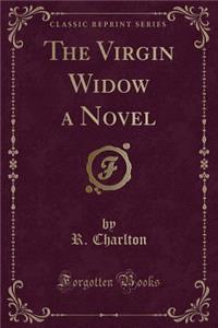 The Virgin Widow a Novel (Classic Reprint)