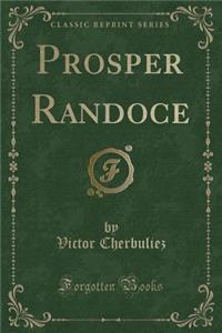 Prosper Randoce (Classic Reprint)