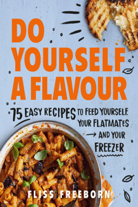 Do Yourself a Flavour: 75 Budget Recipes to Feed Yourself, Your Flatmates and Your Freezer