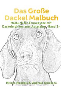 Das Große Dackel Malbuch - Malbuch Für Erwachsene mit Dackelmotiven zum Ausmalen (Band 3)