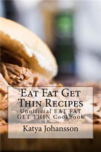 Eat Fat Get Thin Recipes: Unofficial Eat Fat Get Thin Cookbook