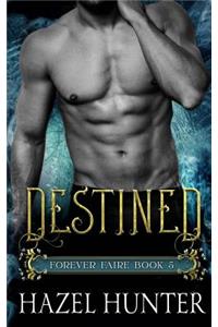 Destined (Book Five of the Forever Faire Series): A Fae Fantasy Romance Novel