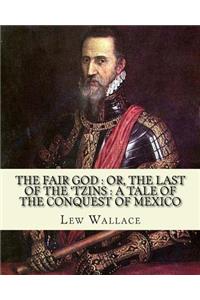 fair god: or, The last of the 'Tzins: a tale of the conquest of Mexico. By: Lew Wallace: Mexico, History Conquest, 1519-1540.