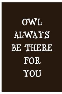 Owl Always Be There For You - Brown Notebook / Extended Lined Pages / Soft Matte