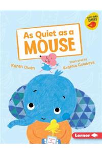 As Quiet as a Mouse
