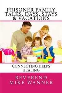 Prisoner Family Talks, Days, Stays & Vacations