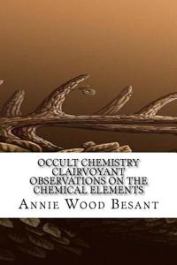 Occult Chemistry Clairvoyant Observations on the Chemical Elements