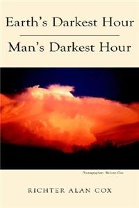 Earth's Darkest Hour - Man's Darkest Hour