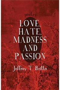 Love, Hate, Madness and Passion