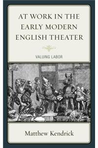 At Work in the Early Modern English Theater