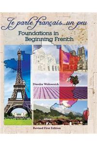 Je Parle FranÃ§ais... Un Peu: Foundations in Beginning French (Revised First Edition)