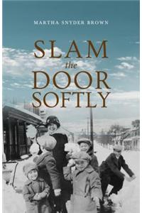 Slam the Door Softly