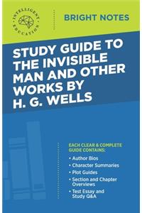 Study Guide to The Invisible Man and Other Works by H. G. Wells