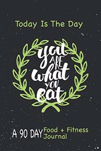 Today Is The Day A 90 Day Food + Fitness Journal.