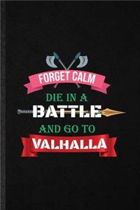Forget Calm Die in a Battle and Go to Valhalla