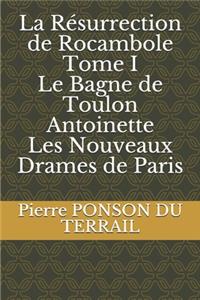 La Résurrection de Rocambole Tome I Le Bagne de Toulon Antoinette Les Nouveaux Drames de Paris