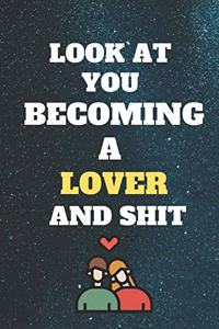 look at you becoming lover and shit