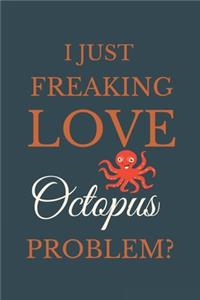 I Just Freakin Love Octopus Problem?
