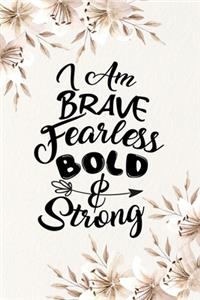 I Am Brave Fearless Bold & Strong