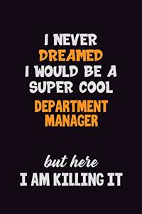 I Never Dreamed I would Be A Super Cool Department Manager But Here I Am Killing It