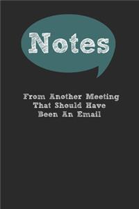 Notes From Another Meeting That Should Have Been An Email Lined Notebook Journal