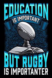 Education Is Important But Rugby Is Importanter