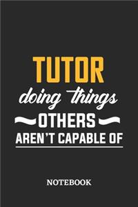 Tutor Doing Things Others Aren't Capable of Notebook