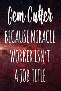 Gem Cutter Because Miracle Worker Isn't A Job Title