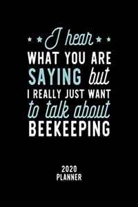 I Hear What You Are Saying I Really Just Want To Talk About Beekeeping 2020 Planner