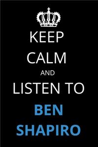 Keep Calm and Listen To Ben Shapiro