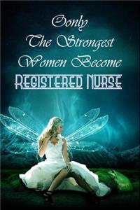 Only The Strongest Women Become Registered Nurse