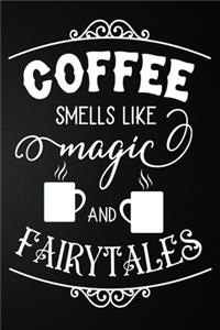Coffee Smells Like Magic And Fairy Tales