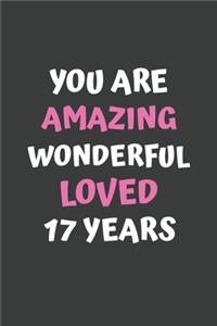 You Are Amazing Wonderful Loved 17 Years
